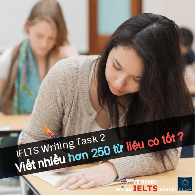 Viết dài hơn 250 từ liệu có tốt ? - bí quyết IELTS Writing Task 2