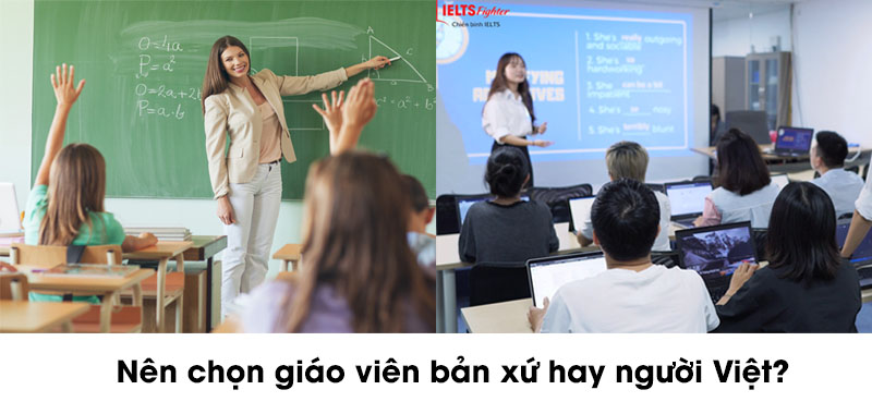 Học ielts chọn giáo viên nước ngoài hay người Việt tốt hơn 2