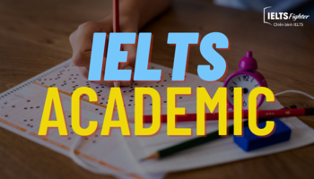 ielts-academic-la-gi-tat-ca-nhung-dieu-can-biet-ve-ky-thi-ielts-academic-1990