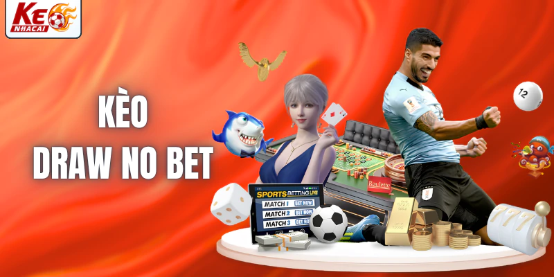 keo-draw-no-bet-lua-chon-an-toan-cho-nguoi-moi-bat-dau-3704
