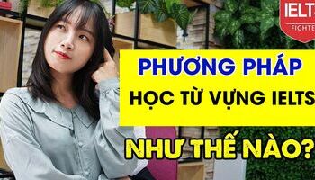 phuong-phap-hoc-tu-vung-ielts-hieu-qua-va-nho-lau-2900