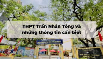 thpt-tran-nhan-tong-va-nhung-thong-tin-can-biet-1325
