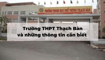 truong-thpt-thach-ban-va-nhung-thong-tin-can-biet-1365