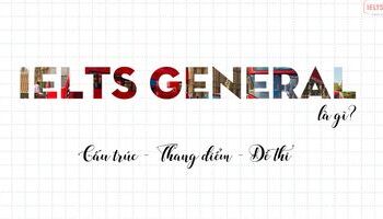 ielts-general-la-gi-giai-dap-moi-dieu-thac-mac-ve-ielts-general-training-2649