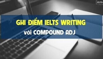 unit-20-ghi-diem-writing-ielts-task-2-voi-compound-adj-3075