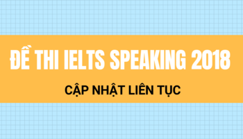 de-thi-ielts-speaking-2018-cap-nhat-de-thi-ielts-speaking-nhanh-nhat-3054