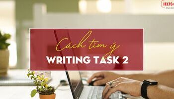 unit-9-ielts-writing-task-2-cach-tim-y-cho-bai-thi-task-2-3610