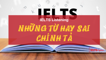 chu-y-nhung-tu-hay-viet-sai-chinh-ta-trong-ielts-listening-2450