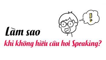 khi-ban-khong-hieu-cau-hoi-trong-ielts-speaking-3124