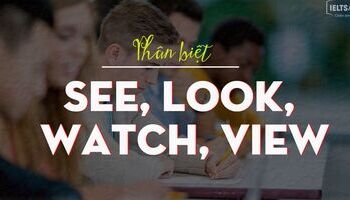 ielts-vocab-cach-phan-biet-see-look-watch-view-3154