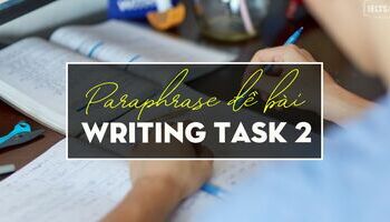 unit-7-writing-task-2-cach-paraphrase-lai-de-bai-3395