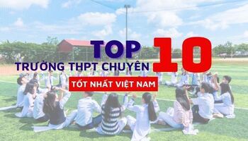 top-10-truong-chuyen-thpt-tot-nhat-viet-nam-2050